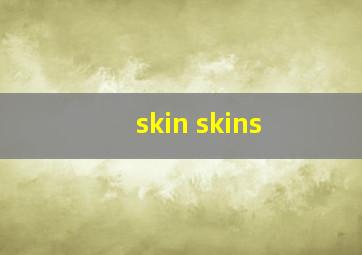 skin skins